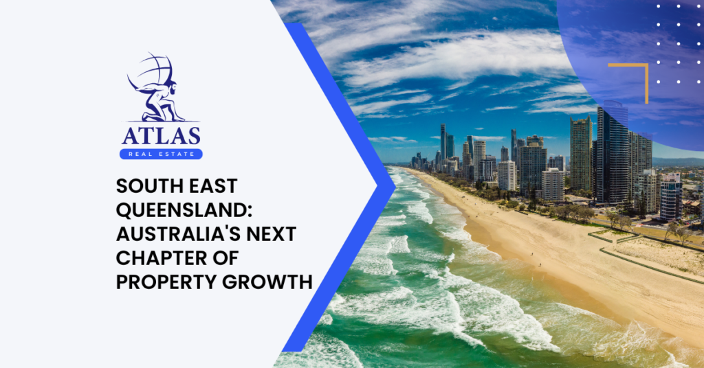 Atlas Real Estate - South East Queensland: Australia’s Next Chapter of Property Growth