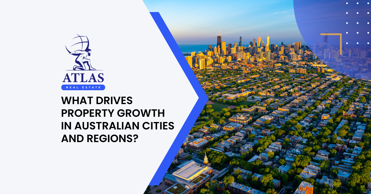 Atlas Real Estate - What Drives Property Growth in Australian Cities and Regions